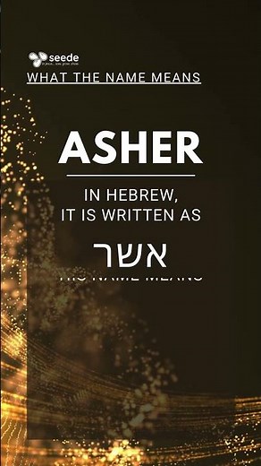 The meaning of ASHER's name...