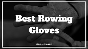 Best Rowing Gloves: Complete Guide And Reviews