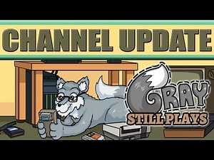 GrayStillPlays Channel Update! New Upload Schedule, New Channel Art, New Computer, LOVE YOU FOLKS!
