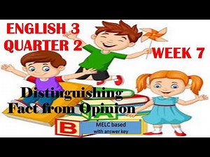 ENGLISH 3 QUARTER 2 WEEK 7 DISTINGUISHING FACT FROM OPINION