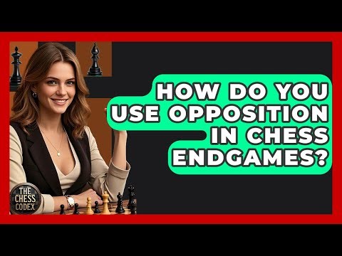 How Do You Use Opposition In Chess Endgames? - The Chess Codex