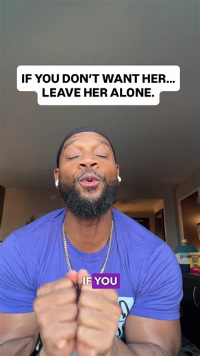 If You Don't Want Her, Stop Standing in the Way of the Man Who Does