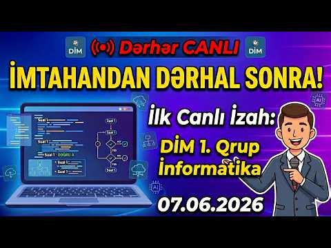 İmtahandan dərhal sonra! İlk canlı izah: DİM 1-ci qrup blok imtahanı İnformatika (7 iyun 2026)
