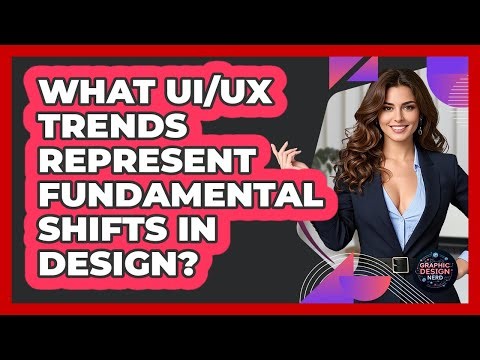 What UI/UX Trends Represent Fundamental Shifts In Design? - Graphic Design Nerd