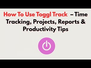 How To Use Toggl Track – Time Tracking, Projects, Reports & Productivity Tips