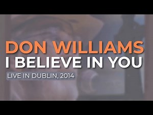 Don Williams - I Believe In You (Live in Dublin, 2014) (Official Audio)