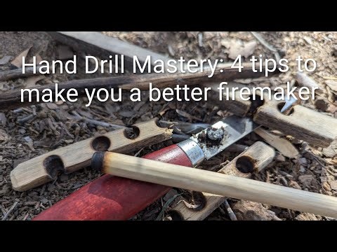 Hand Drill Mastery: 4 tips to make you a better firemaker!