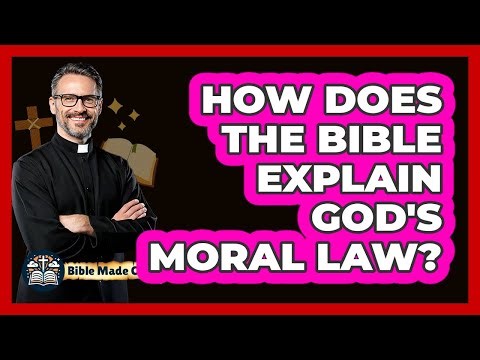 How Does The Bible Explain God's Moral Law? - BibleMadeClear.com