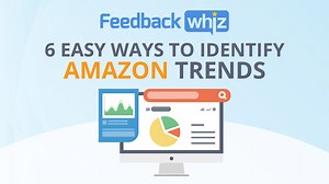 Amazon Trends: 6 Easy Ways for Sellers to Identify Product Trends - FeedbackWhiz