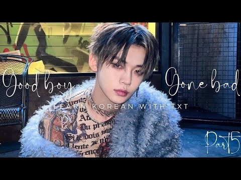 TXT – Good Boy Gone Bad (FINAL)Part 5| Learn Korean Naturally with K-pop Lyrics