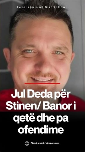 Jul Deda për Stinen/ Banor i qetë dhe pa ofendime