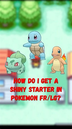 How To Obtain A Shiny Starter In Pokémon FireRed/LeafGreen