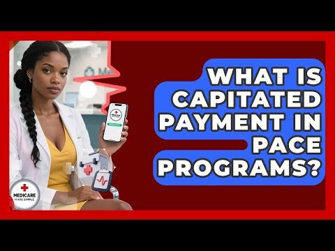What Is Capitated Payment In PACE Programs? - Medicare Made Simple Guide