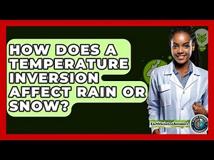 How Does A Temperature Inversion Affect Rain Or Snow? - Earth Science Answers