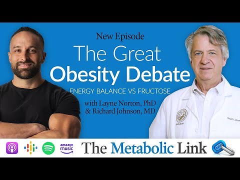 The Great Obesity Debate: Energy Balance vs Fructose - Dr. Layne Norton & Dr. Richard Johnson | Ep70