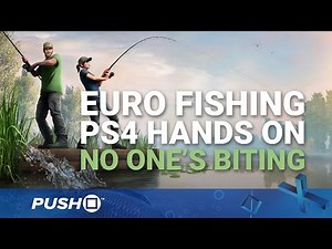 Euro Fishing PS4 Hands On: No One's Biting | PlayStation 4 | Gameplay Footage