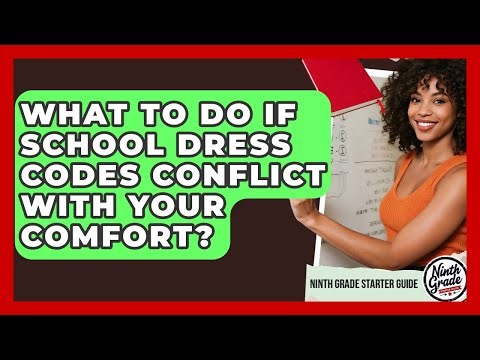 What To Do If School Dress Codes Conflict With Your Comfort? - Ninth Grade Starter Guide