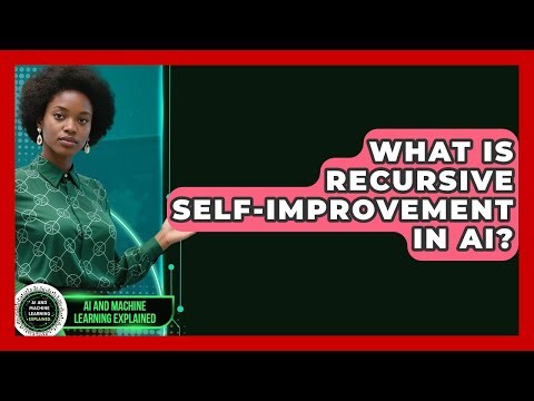 What Is Recursive Self-improvement In AI? - AI and Machine Learning Explained