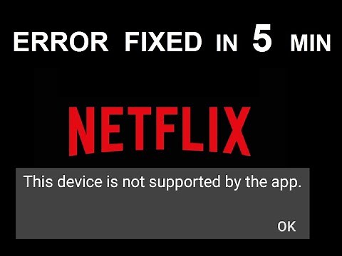 NETFLIX ERROR FIXED - This Device is not supported by the App / This Version is not Compatible