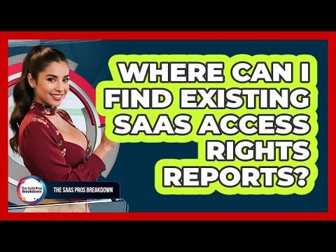 Where Can I Find Existing SaaS Access Rights Reports?