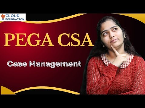 Case Management in PEGA CSA | PEGA CSA Tutorial | PEGA CSA Classes | PEGA CSA | CloudFoundation