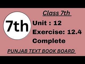 Class 7 Math Unit 12 Exercise 12. 4 Punjab Text Book Board [ Complete ] Class 7 Math Exercise 12.4