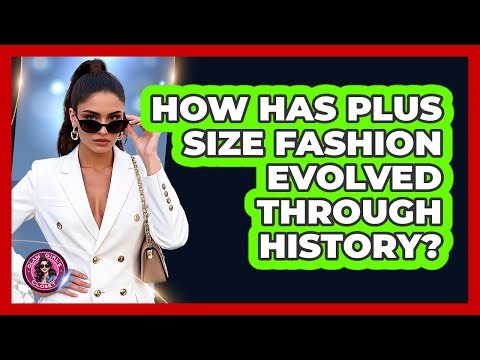 How Has Plus Size Fashion Evolved Through History? - Glam Girl's Closet