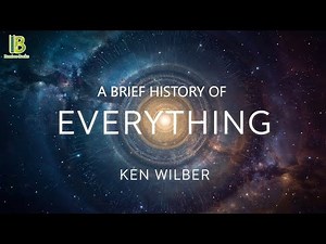 A Brief History Of Everything - Ken Wilber | Book Summary