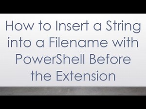 How to Insert a String into a Filename with PowerShell Before the Extension