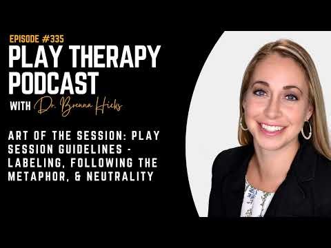 Art of the Session: Play Session Guidelines - Labeling, Following the Metaphor, & Neutrality