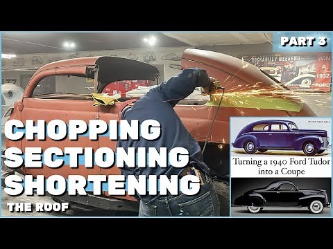 Chopping, Sectioning, and Shortening the Roof: Converting a 1940 Ford Tudor into a Coupe (part 3)