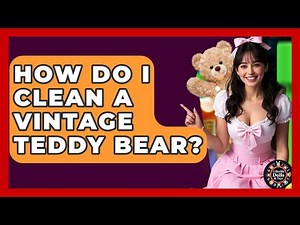 How Do I Clean A Vintage Teddy Bear? - Collectible Dolls and Toys