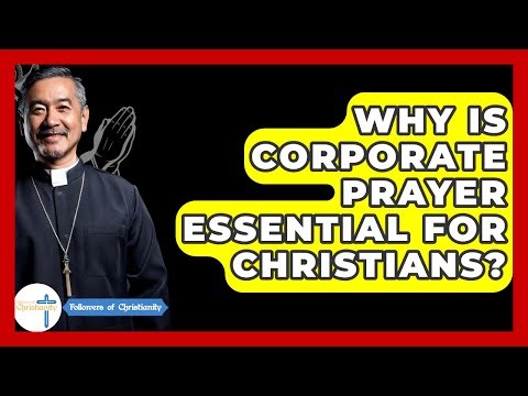 Why Is Corporate Prayer Essential For Christians? - Followers Of Christianity