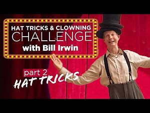 Bill Irwin Clowning & Hat Tricks Challenge: pt. 2