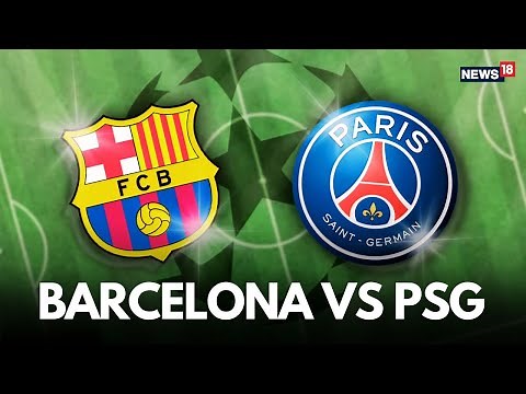 FC Barcelona vs Paris Saint-Germain | UEFA Champions League Match LIVE | Barça vs PSG Live | N18G