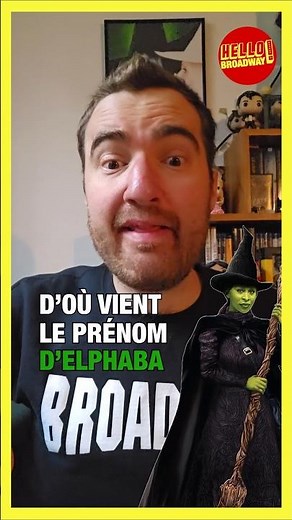D'OÙ VIENT LE PRÉNOM D'ELPHABA DANS WICKED ?