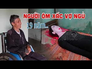 Chuyện lạ đáng sợ NGƯỜI ĐÀN ÔNG ĐÀO MỘ ÔM X.Á.C VỢ NGỦ 19 NĂM