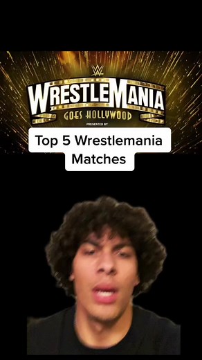 Top 5 Wrestlemania Matches: A Wrestling Fan's Perspective