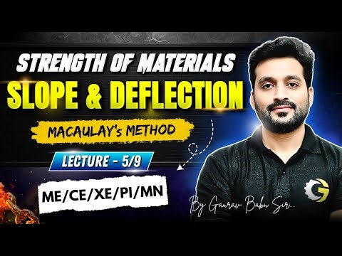 Slope & Deflection | L - 5 | SOM | Macaulay's Method | By Gaurav Babu Sir