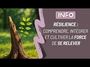 💎 La Résilience : Comprendre, Intégrer et Cultiver la Force de se relever 💪