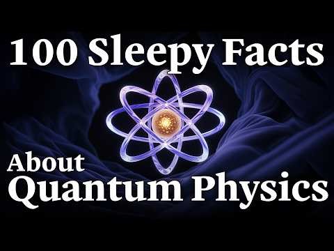100 Relaxing Quantum Physics Facts to Fall Asleep To Dreamy Science
