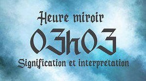 HEURE MIROIR 03h03 - Signification et Interprétation angélique