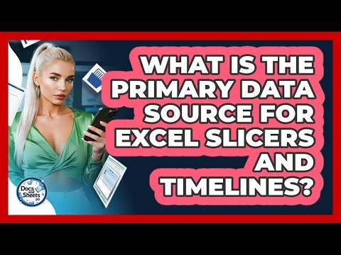 What Is The Primary Data Source For Excel Slicers And Timelines? - Docs and Sheets Pro