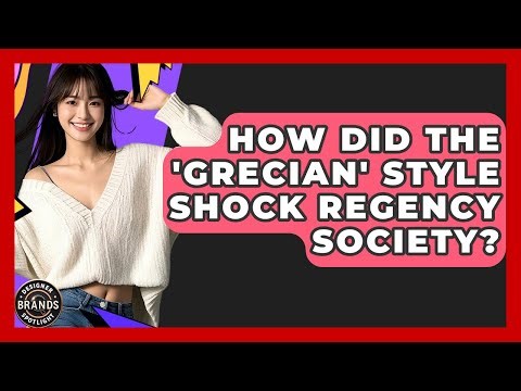 How Did The 'Grecian' Style Shock Regency Society? - Designer Brands Spotlight