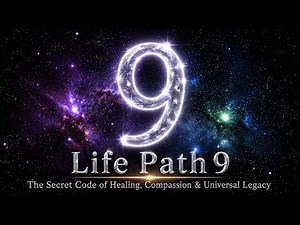 Life Path 9 : The Secret Code of Healing, Compassion & Universal Legacy