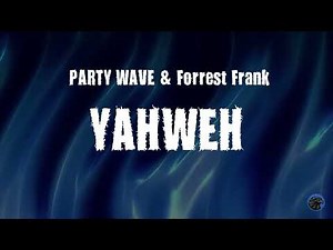 PARTY WAVE, Forrest Frank - YAHWEH (Lyric Video)