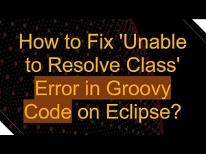 How to Fix 'Unable to Resolve Class' Error in Groovy Code on Eclipse?
