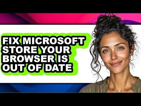 How to Fix Microsoft Store Your Browser Is Out of Date (updated)