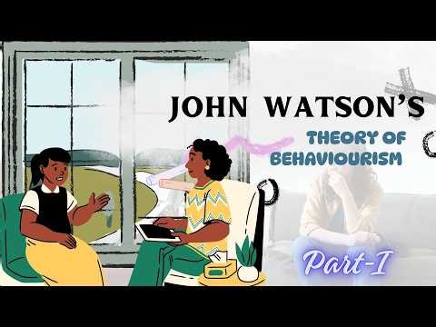 John Watson's Theory of Behaviorism (Part-I)