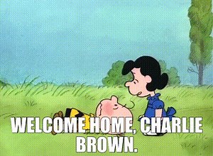 Welcome home, Charlie Brown.